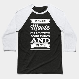 I speak in movie quotes and lyrics and sarcasm Baseball T-Shirt